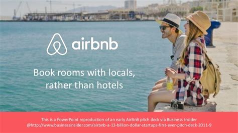 The <b>Airbnb pitch deck</b> approach for this slide was to run a simple projection: assuming that they were able to conquer 15% of the market, with an average transaction fee of $25, the company could easily project $200M in revenue between 2008 and 2011. . Airbnb powerpoint presentation